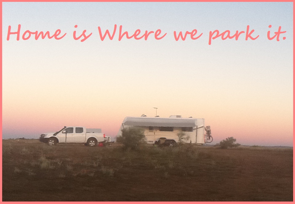 Our decision to Travel Australia Home is where we park it